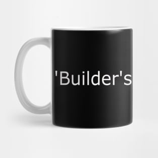Builder;s Tea,please- White lettering Mug